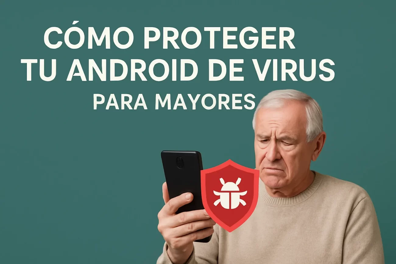 cómo proteger tu Android de virus para mayores