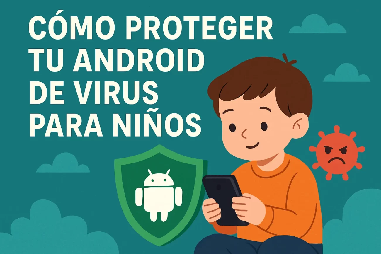 cómo proteger tu Android de virus para niños