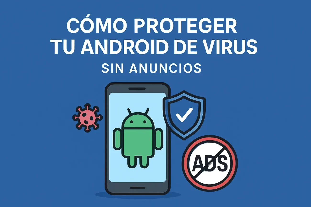 cómo proteger tu Android de virus sin anuncios
