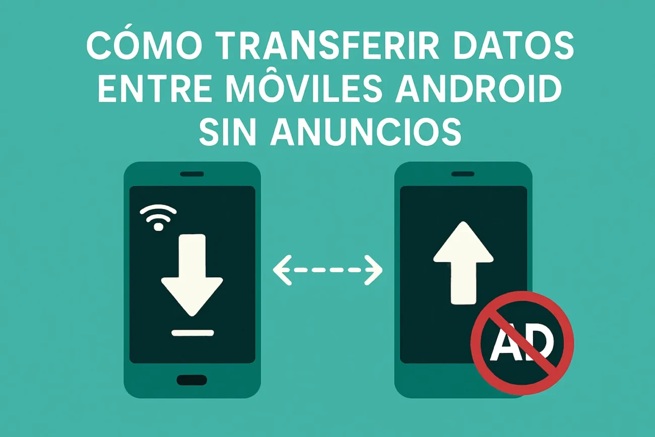 cómo transferir datos entre móviles Android sin anuncios