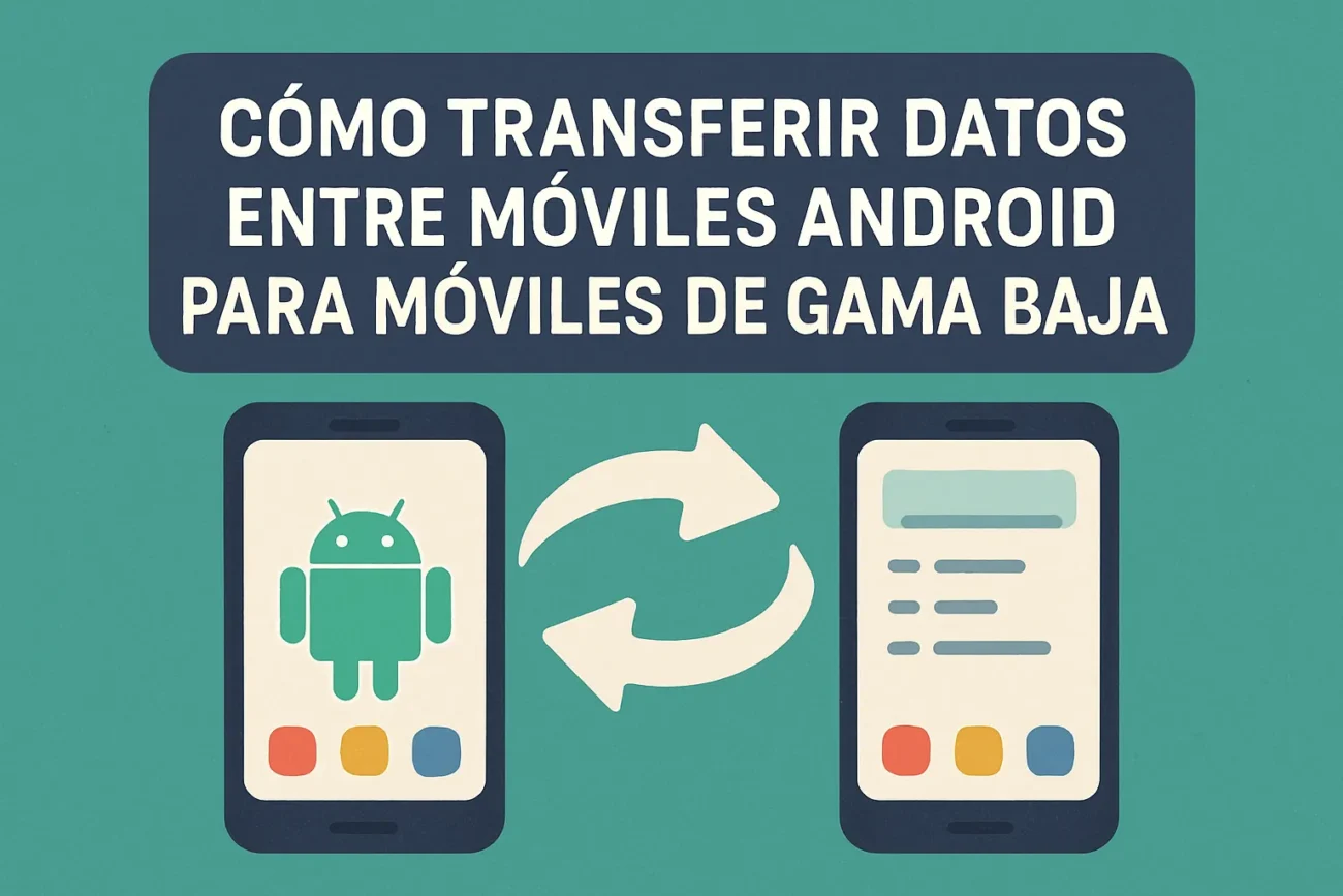 cómo transferir datos entre móviles Android para móviles de gama baja
